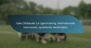 Gaku Shibasaki: La Liga-ervaring, internationale toernooien, opvallende wedstrijden
