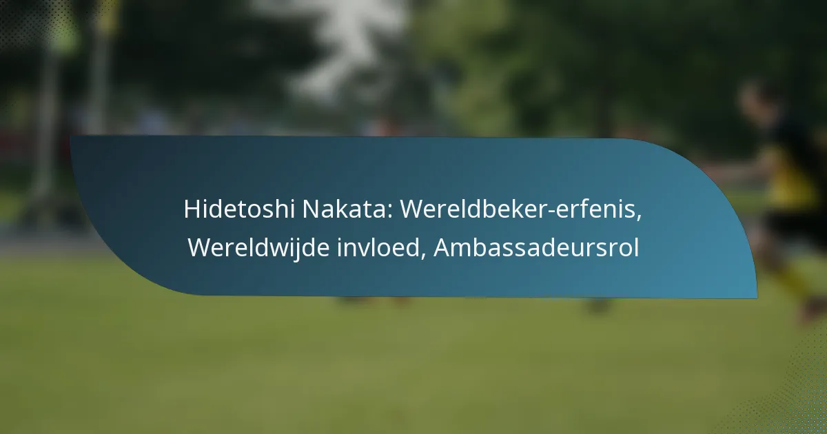 Hidetoshi Nakata: Wereldbeker-erfenis, Wereldwijde invloed, Ambassadeursrol