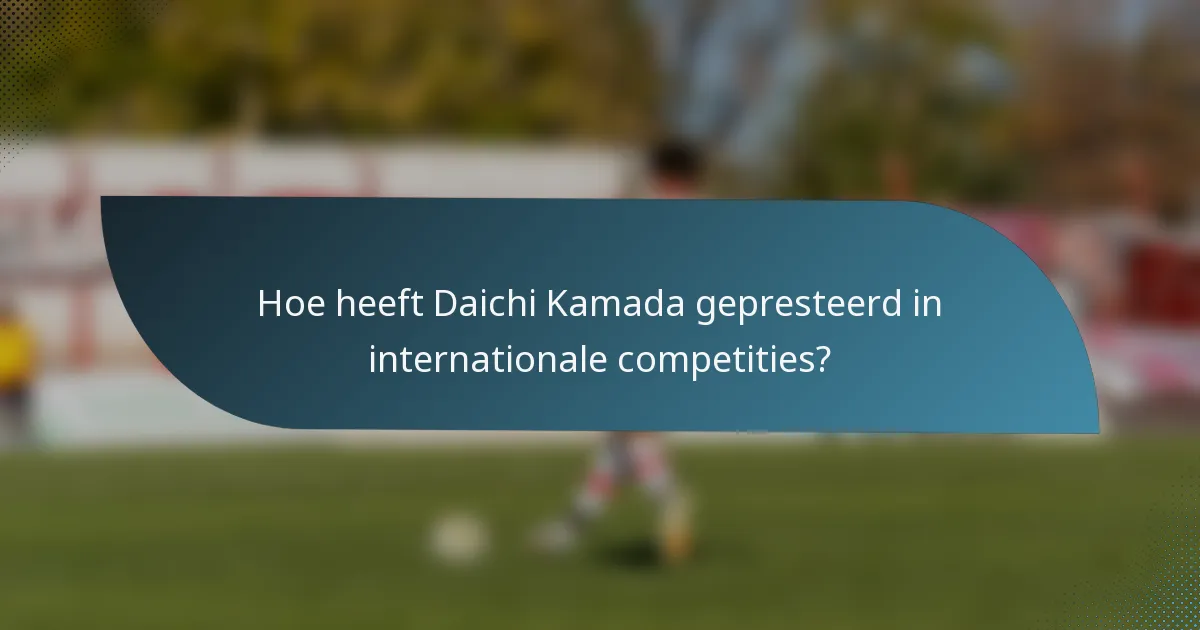 Hoe heeft Daichi Kamada gepresteerd in internationale competities?