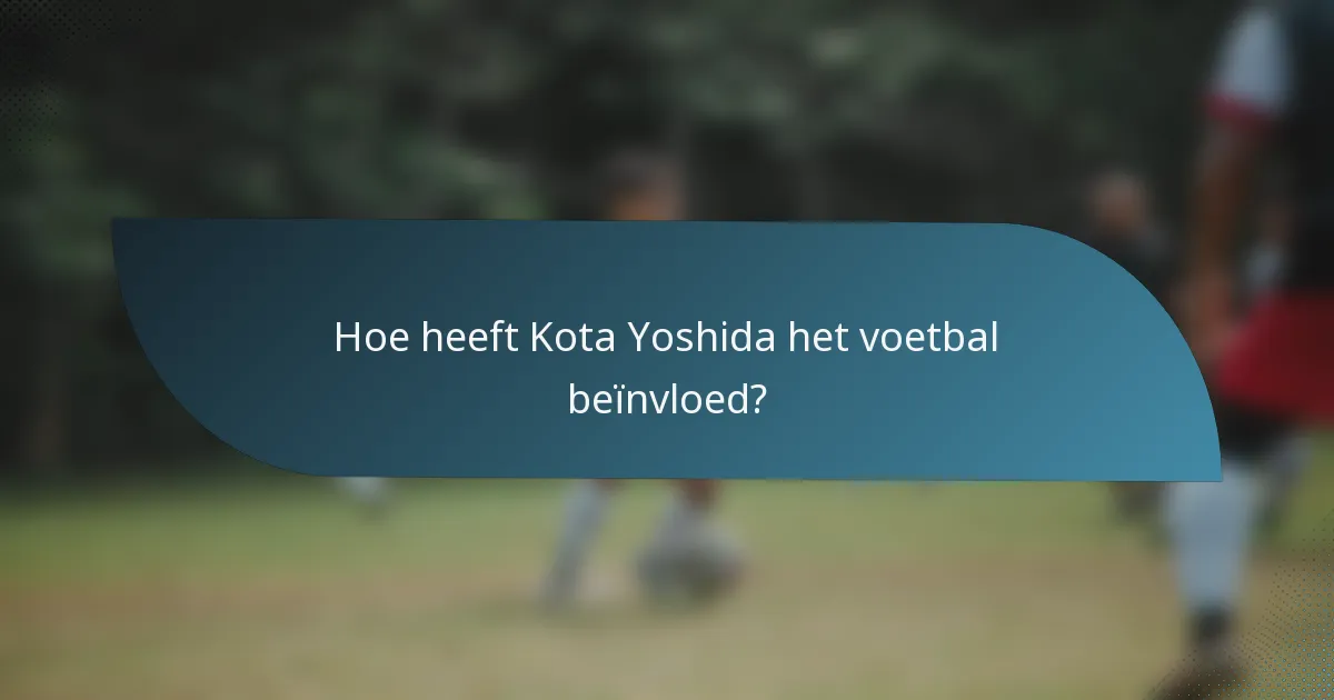 Hoe heeft Kota Yoshida het voetbal beïnvloed?