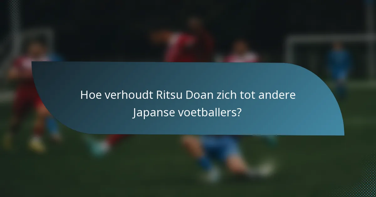 Hoe verhoudt Ritsu Doan zich tot andere Japanse voetballers?