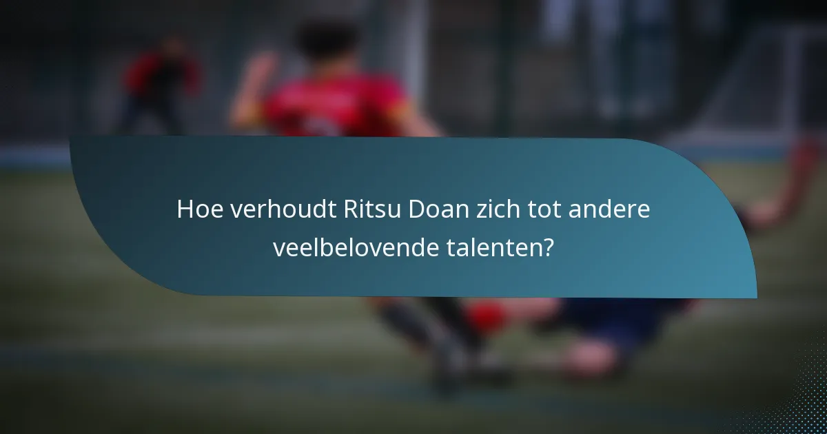 Hoe verhoudt Ritsu Doan zich tot andere veelbelovende talenten?
