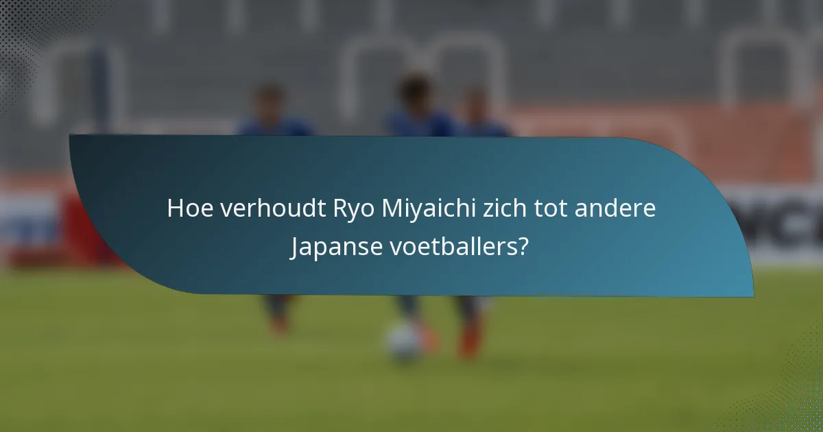Hoe verhoudt Ryo Miyaichi zich tot andere Japanse voetballers?