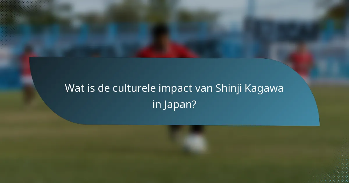 Wat is de culturele impact van Shinji Kagawa in Japan?