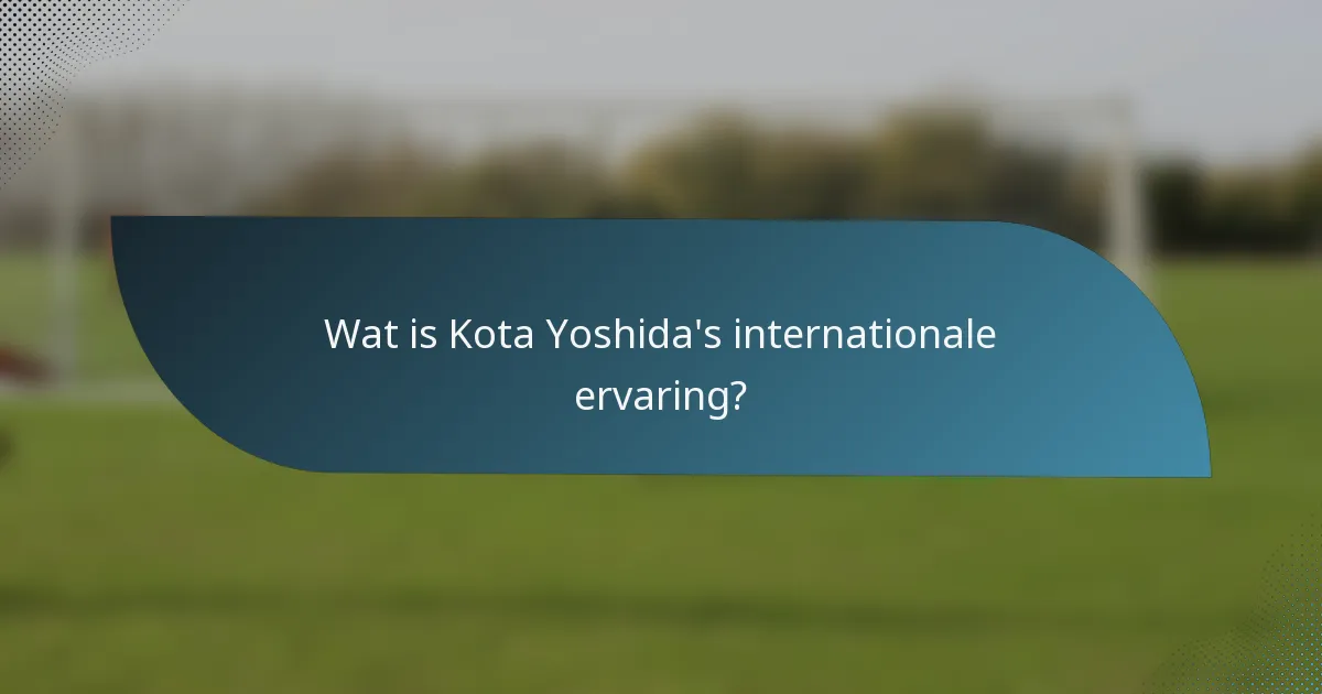 Wat is Kota Yoshida's internationale ervaring?