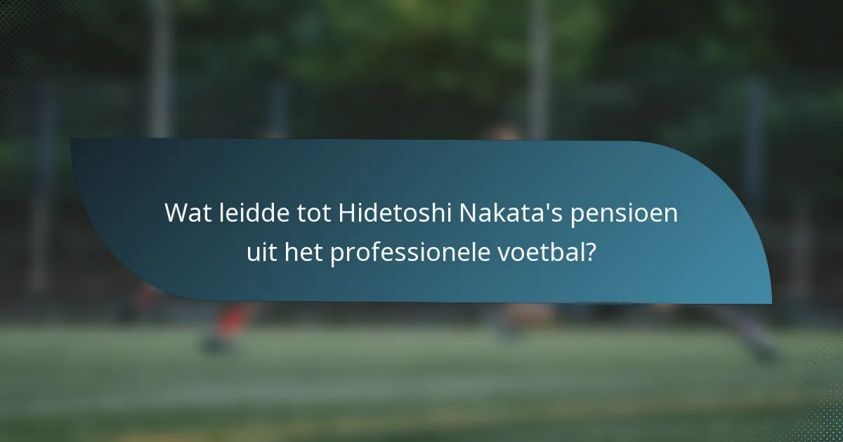 Wat leidde tot Hidetoshi Nakata's pensioen uit het professionele voetbal?