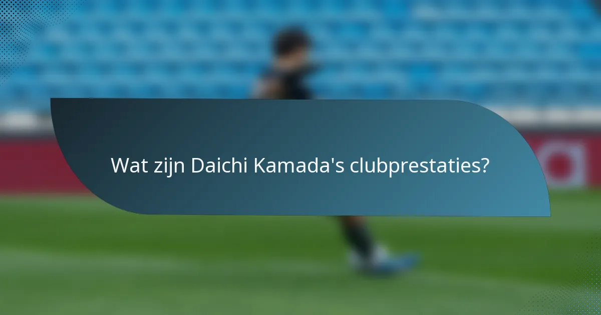 Wat zijn Daichi Kamada's clubprestaties?