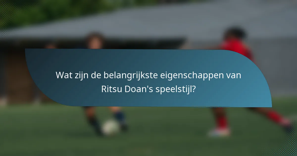 Wat zijn de belangrijkste eigenschappen van Ritsu Doan's speelstijl?
