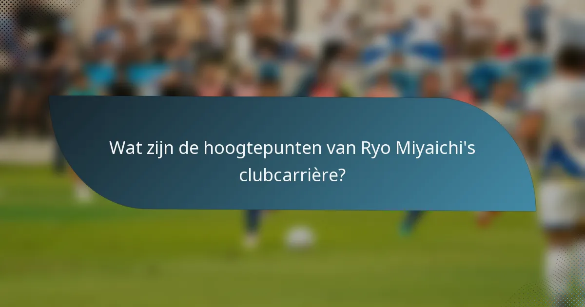 Wat zijn de hoogtepunten van Ryo Miyaichi's clubcarrière?