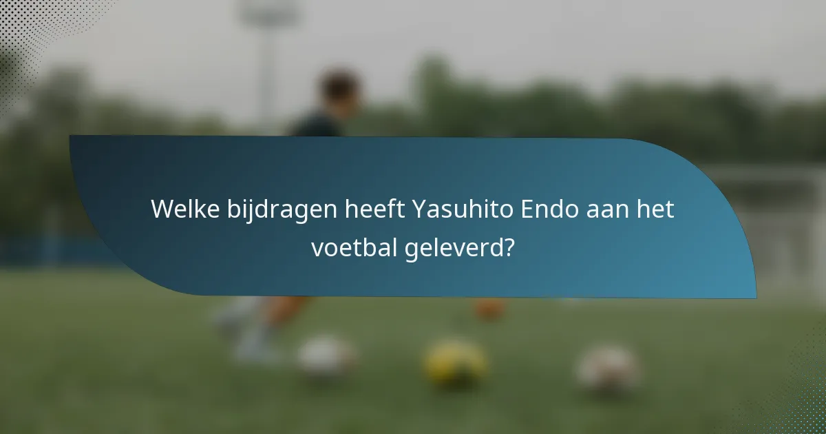 Welke bijdragen heeft Yasuhito Endo aan het voetbal geleverd?